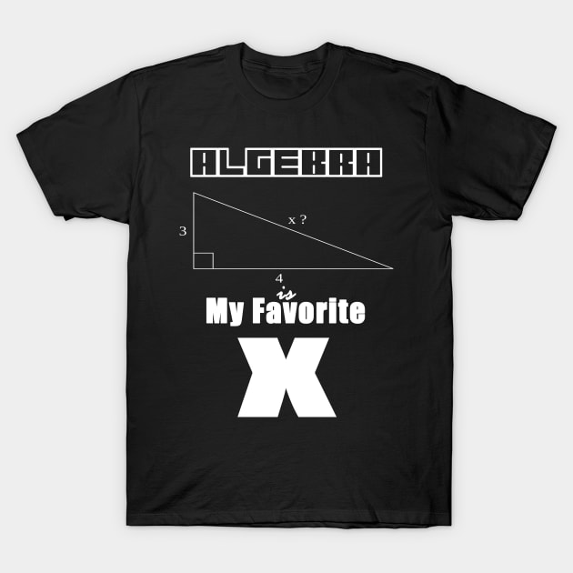 Algebra Is My Favorite X by Basement Mastermind T-Shirt by BasementMaster